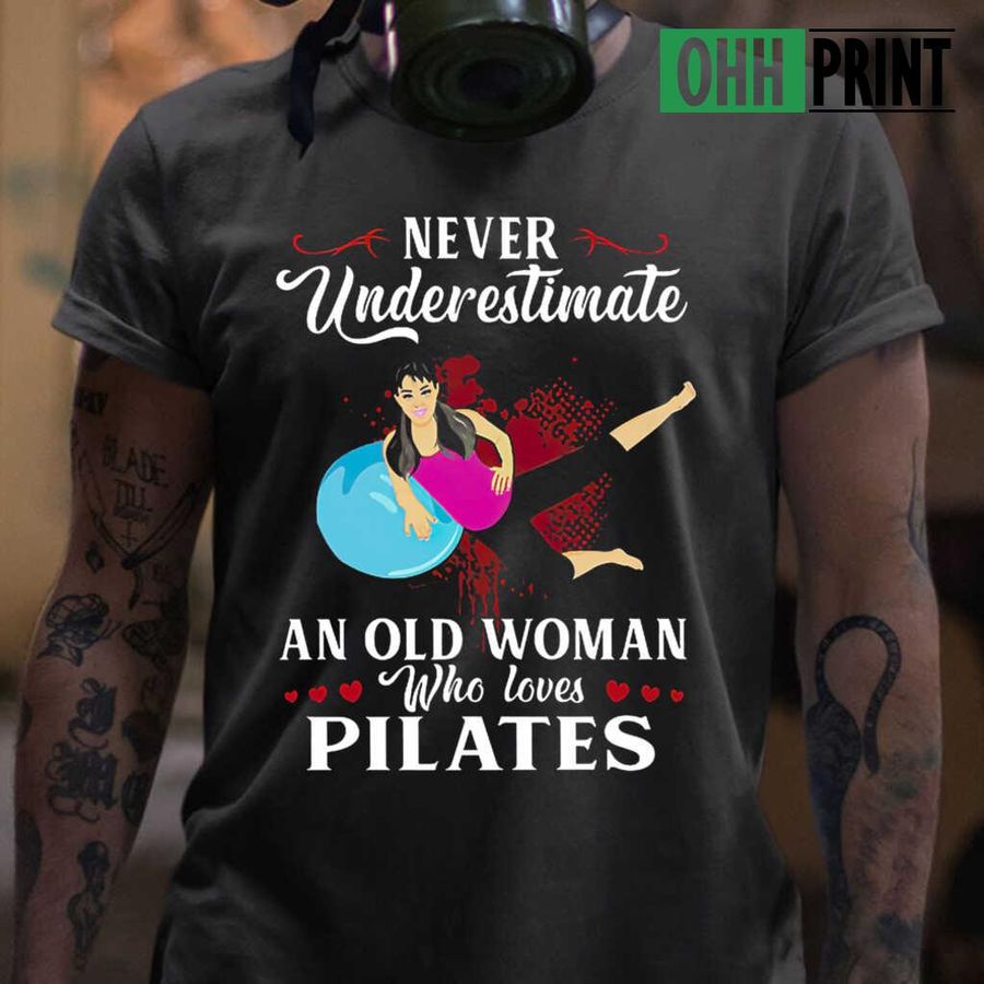 Never Underestimate An Old Woman Who Loves Pilates Tshirts Black