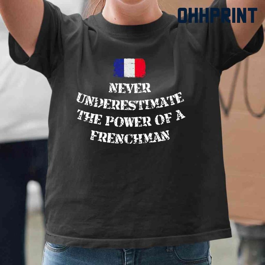 Never Underestimate The Power Of A Frenchman Tshirts Black