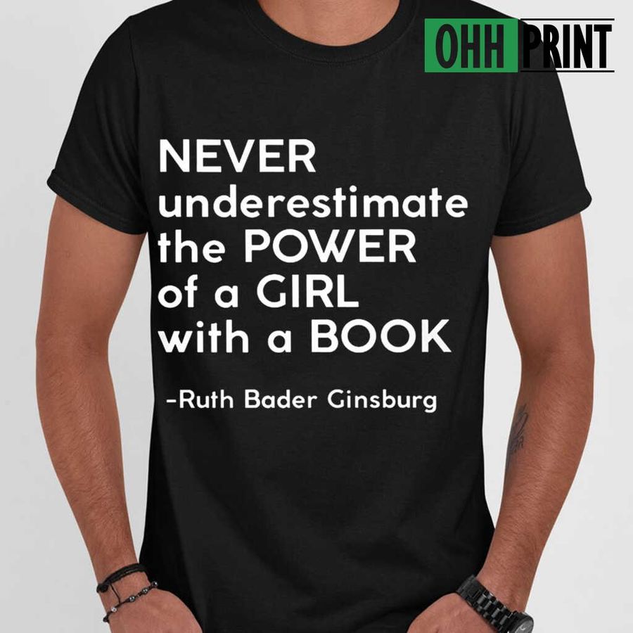 Never Underestimate The Power Of A Girl With A Book RBG Tshirts Black