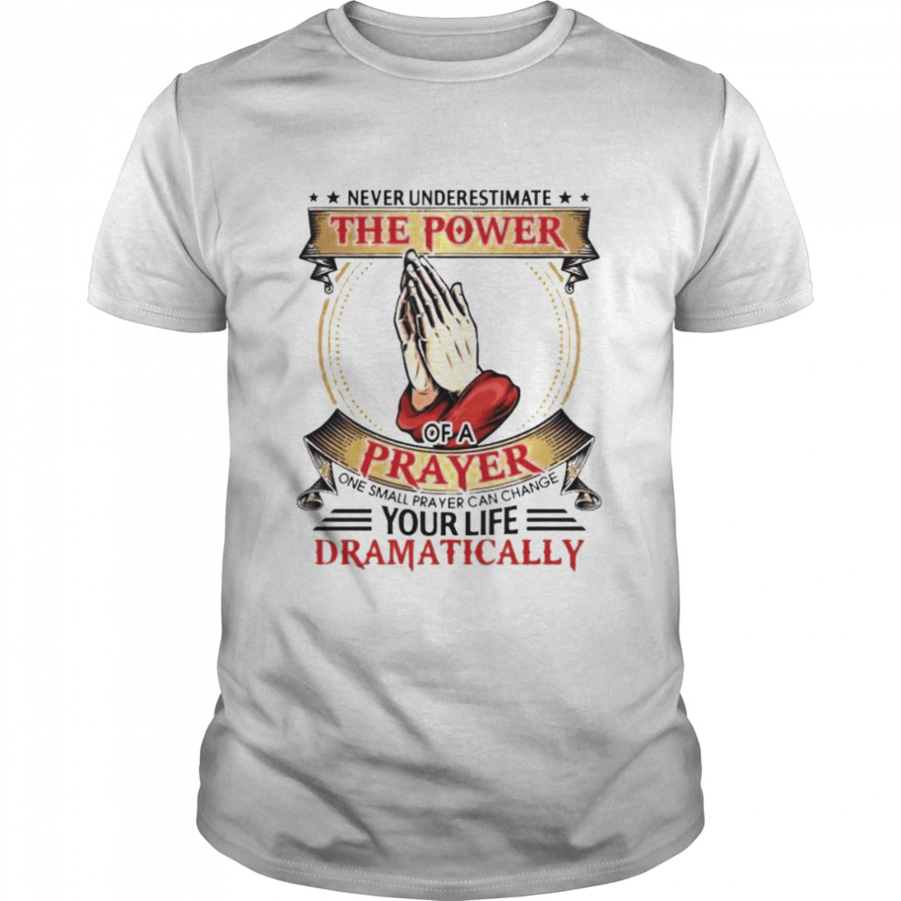 Never Underestimate The Power Of A Prayer Religious Shirt, Tshirt, Hoodie, Sweatshirt, Long Sleeve, Youth, funny shirts, gift shirts, Graphic Tee