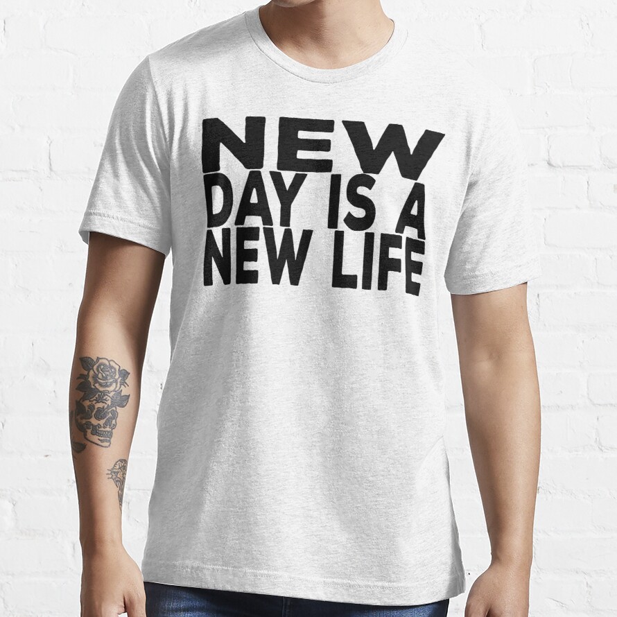 New Day is a New Life Essential T-Shirt