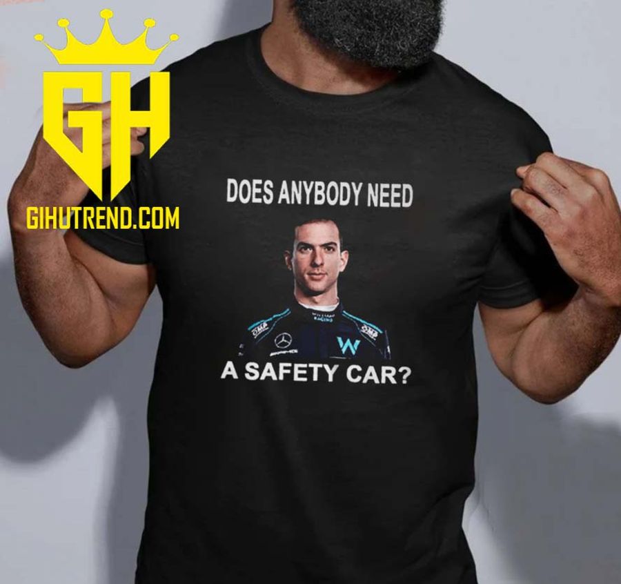 Nicholas Latifi Does Anybody Need A Safety Car For Fans T-Shirt