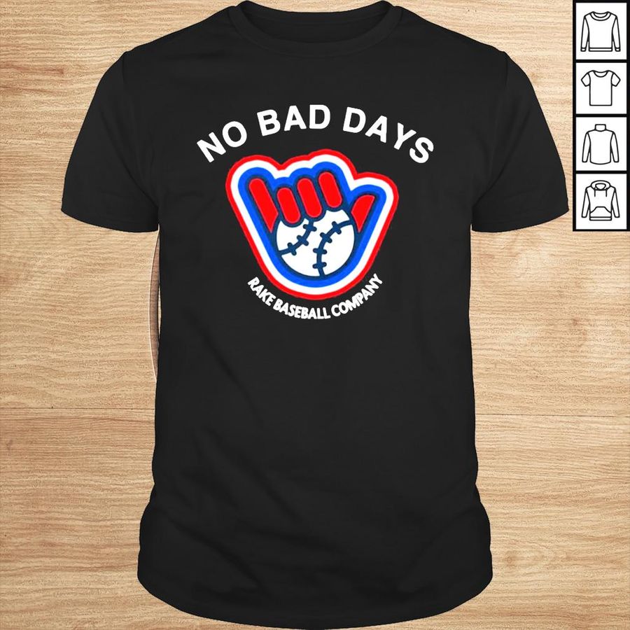 No bad days rake baseball company shirt