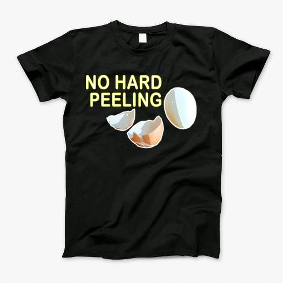 No Hard Peeling T-Shirt, Tshirt, Hoodie, Sweatshirt, Long Sleeve, Youth, Personalized shirt, funny shirts, gift shirts, Graphic Tee