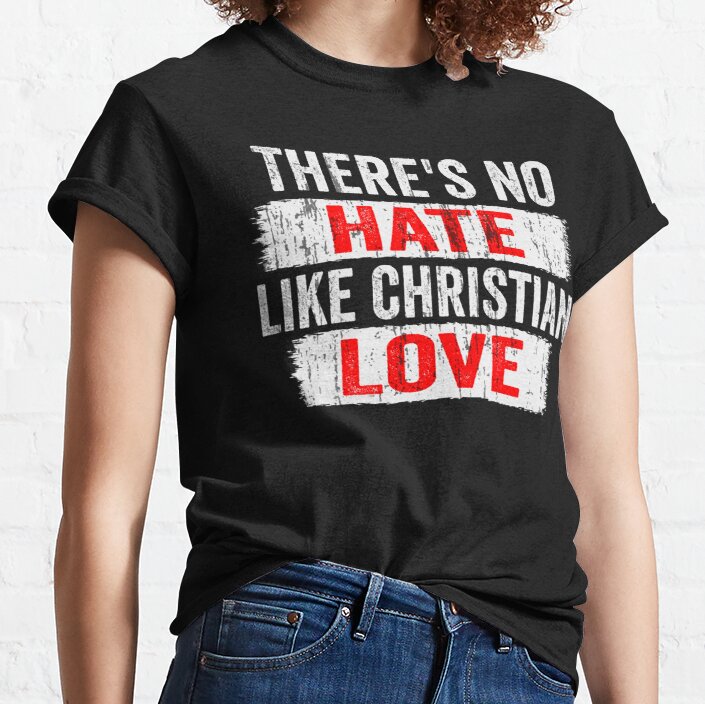 no hate like christian love Classic T-Shirt