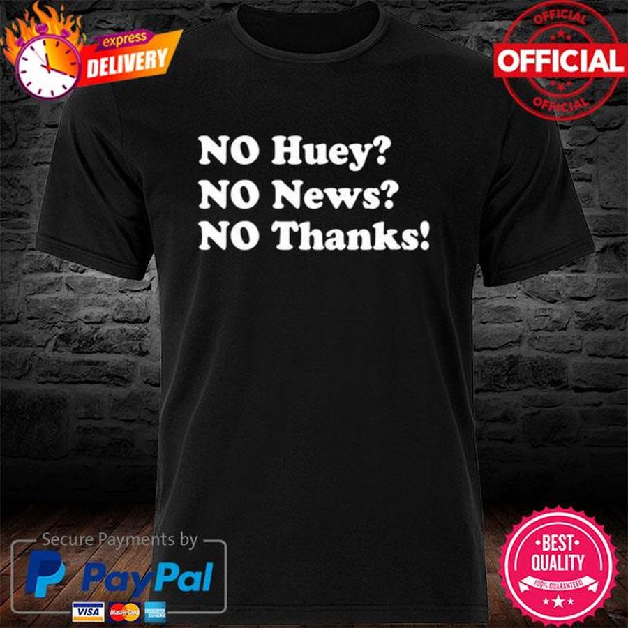 No Huey No News No Thanks Shirt