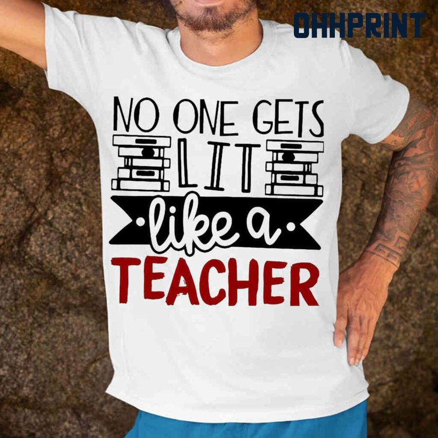 No One Gets Lit Like A Teacher Tshirts White