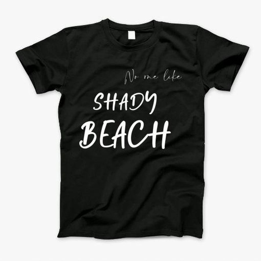No One Like Shady Beach T-Shirt, Tshirt, Hoodie, Sweatshirt, Long Sleeve, Youth, Personalized shirt, funny shirts, gift shirts, Graphic Tee