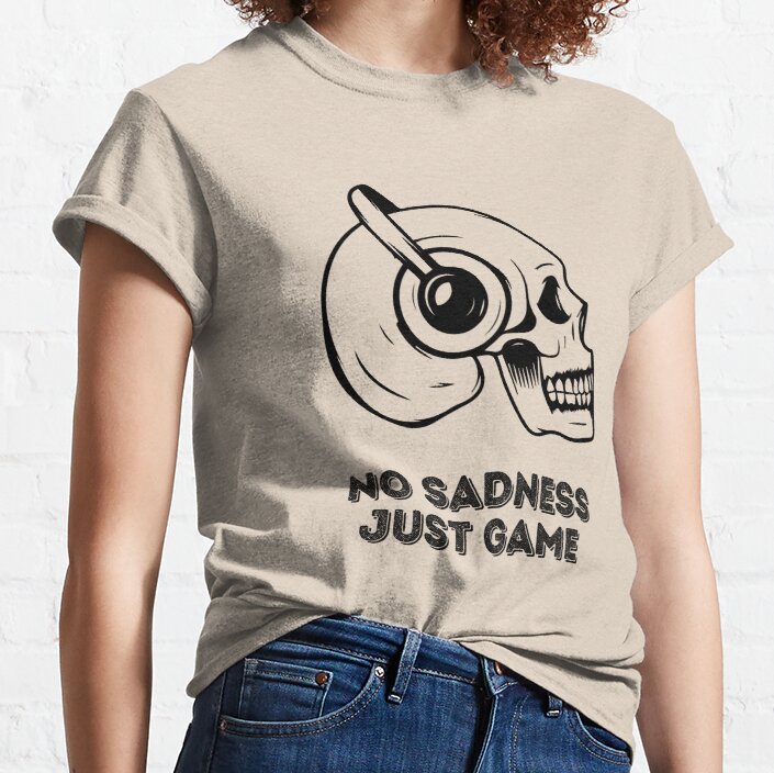 No Sadness, Just Game Funny Skeleton. Classic T-Shirt
