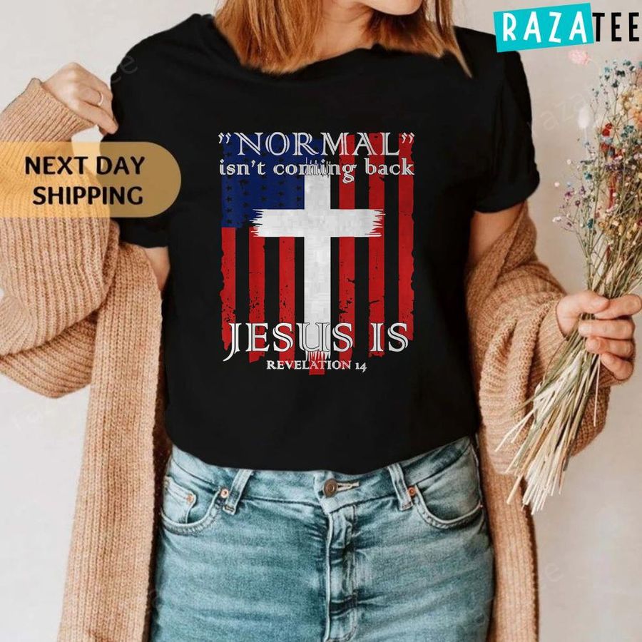 Normal Isn’t Coming Back Jesus Is American Flag T-Shirt