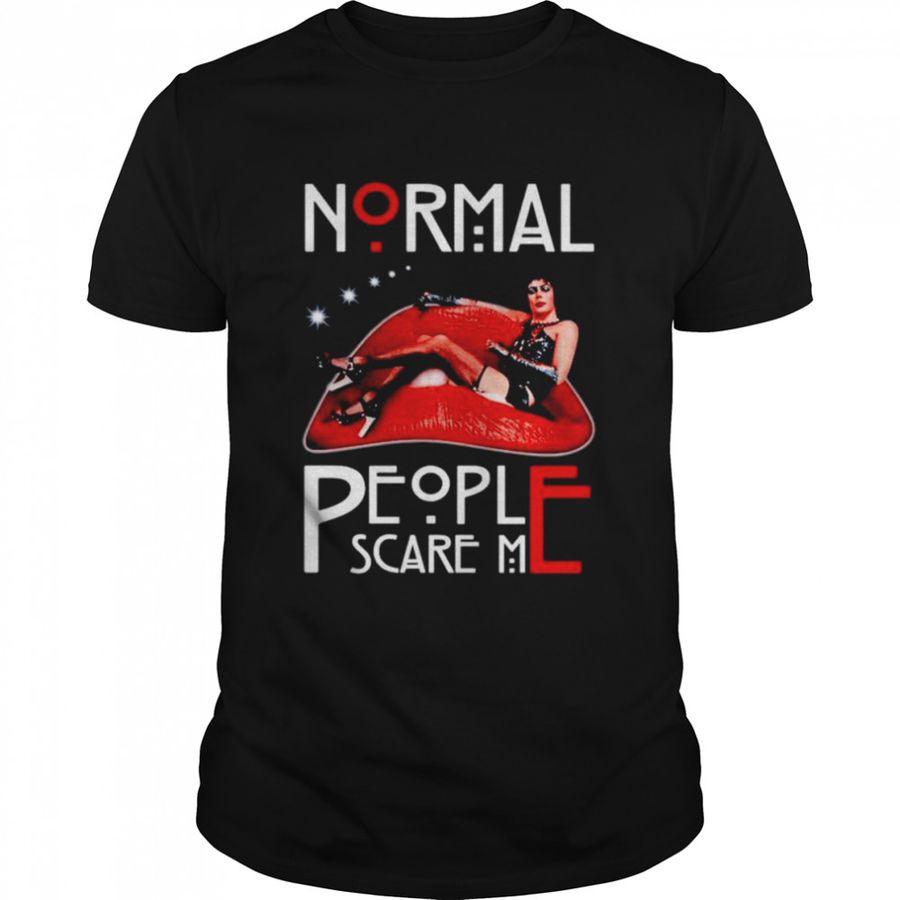 Normal People Scare Me The Rocky Horror Picture Show shirt