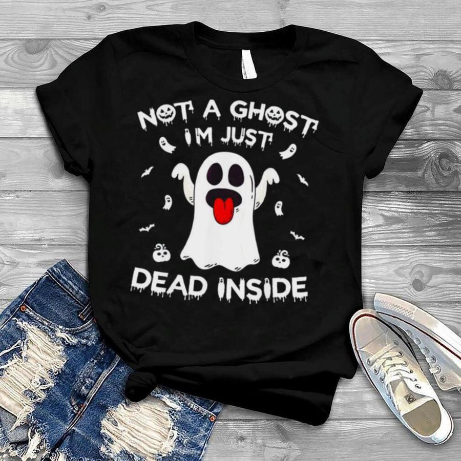 Not A Ghost I’m Just Dead Inside Halloween Ghost T Shirt