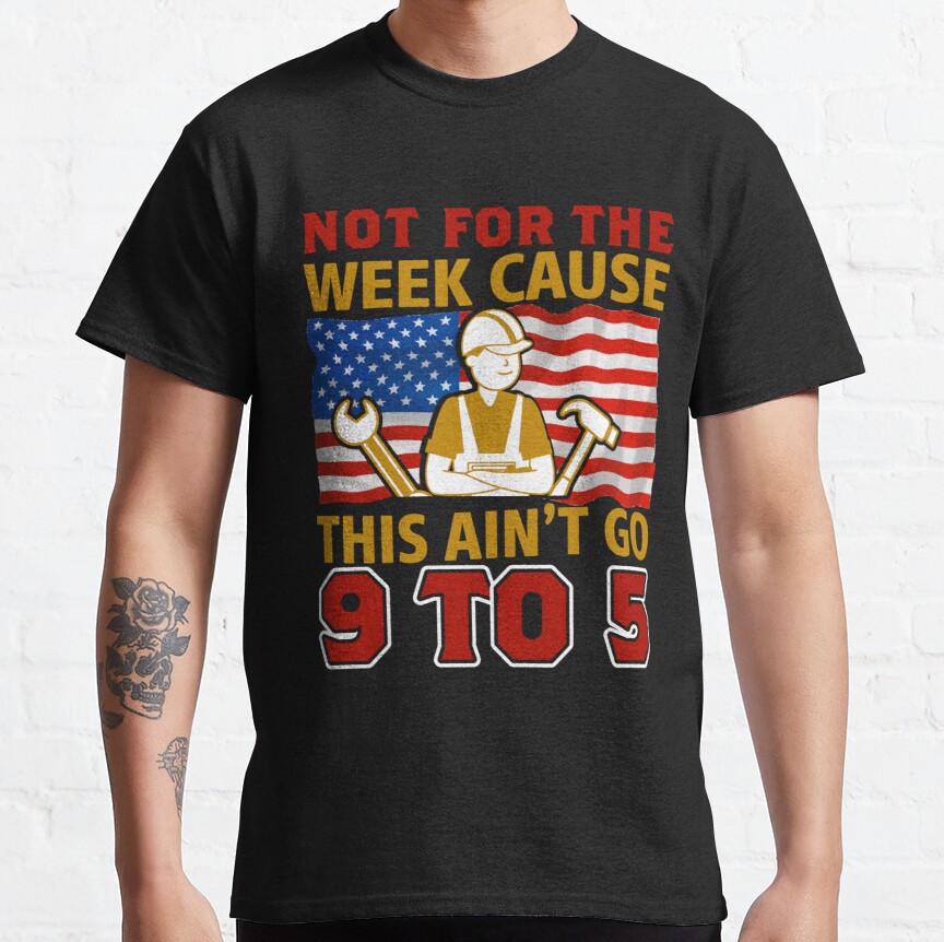 Not for the week beacuse this ain't 9-5 Classic T-Shirt