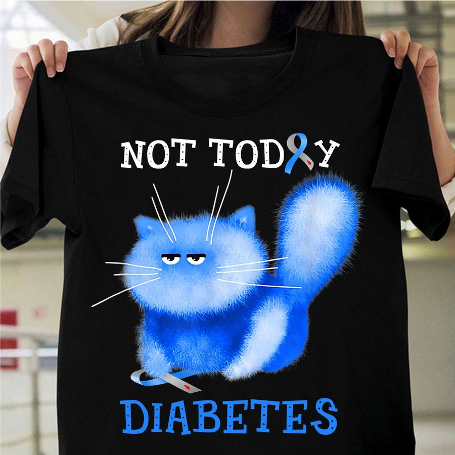 Not today Diabetes – Diabetes awareness, diabetic furry cat