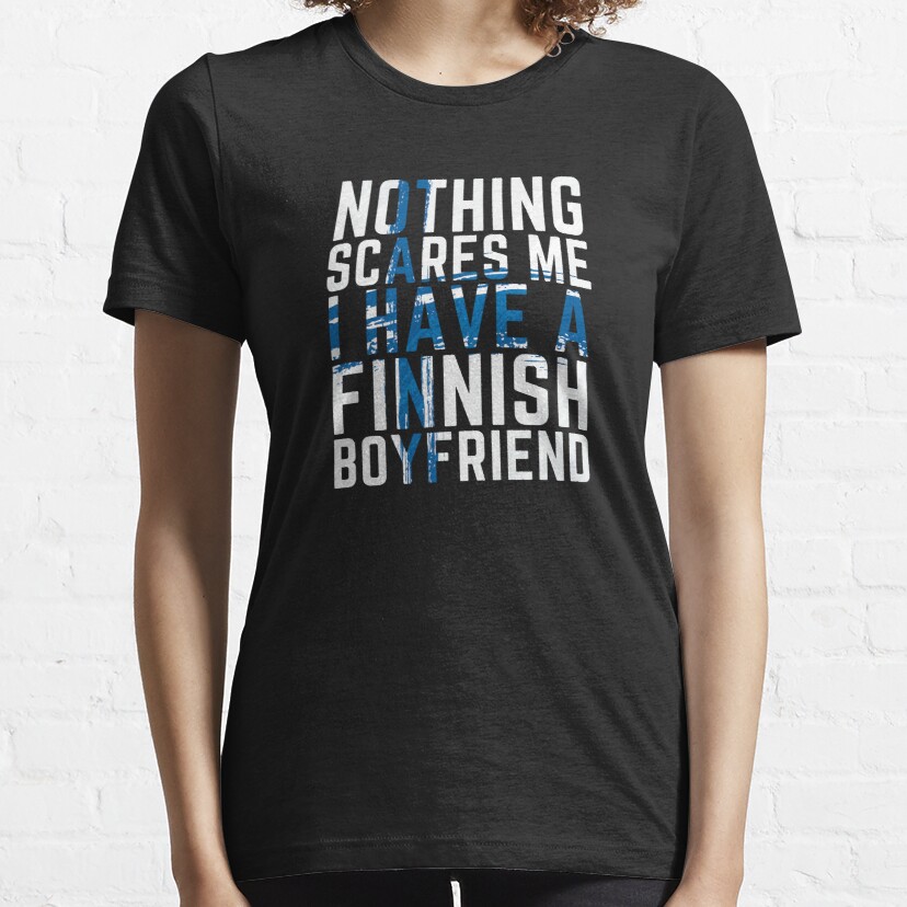 Nothing scares me I have Finnish boyfriend Essential T-Shirt