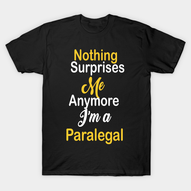 Nothing surprises me any more am a Paralegal T-shirt, Hoodie, SweatShirt, Long Sleeve