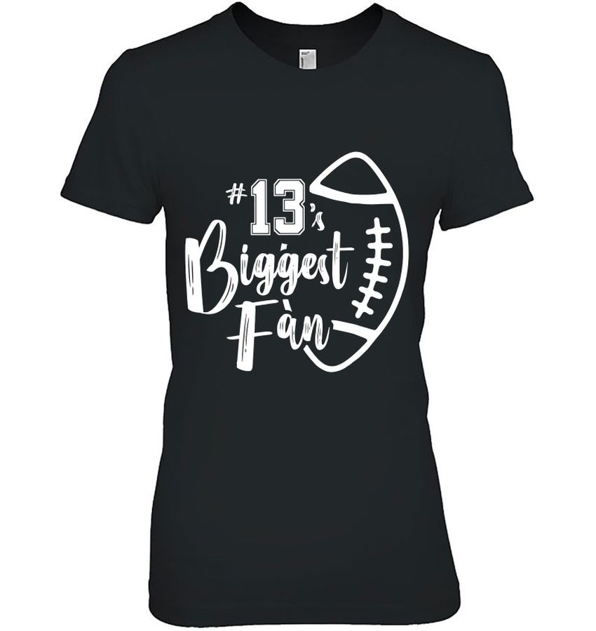 Number 13’s Biggest Fan Shirt Football Player Mom Dad Family
