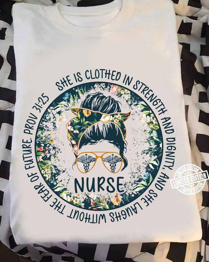 Nurse She Is Clothed In Strength And Dignity And She Laughs Without The Fear Of Future Shirt