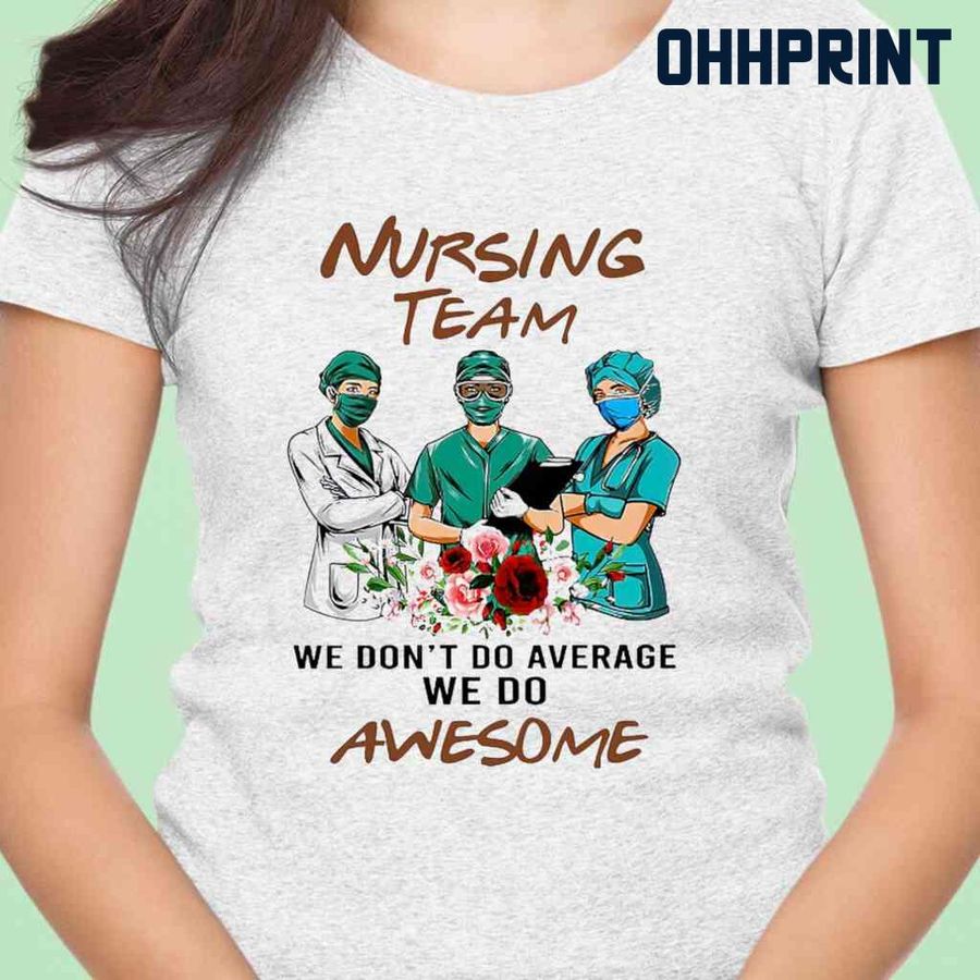 Nursing Team We Do Awesome Tshirts White