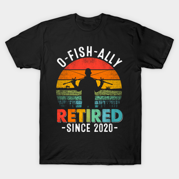 O-Fish-Ally Retired Since 2020 T-shirt, Hoodie, SweatShirt, Long Sleeve