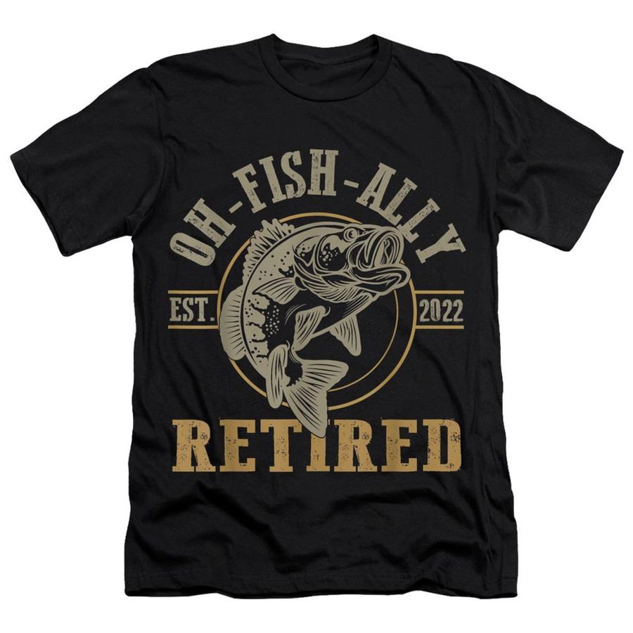O Fish Ally Retired Since 2022 Fishing Retirement Shirt