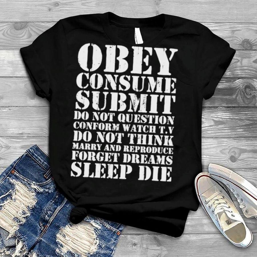 Obey consume submit do not question conform watch t.v shirt