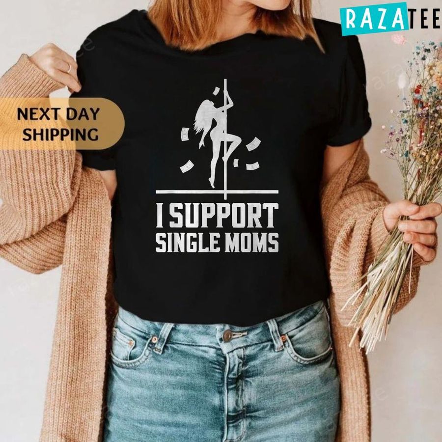 Offensive Rude Strip Club Party – I Support Single Moms T-Shirt