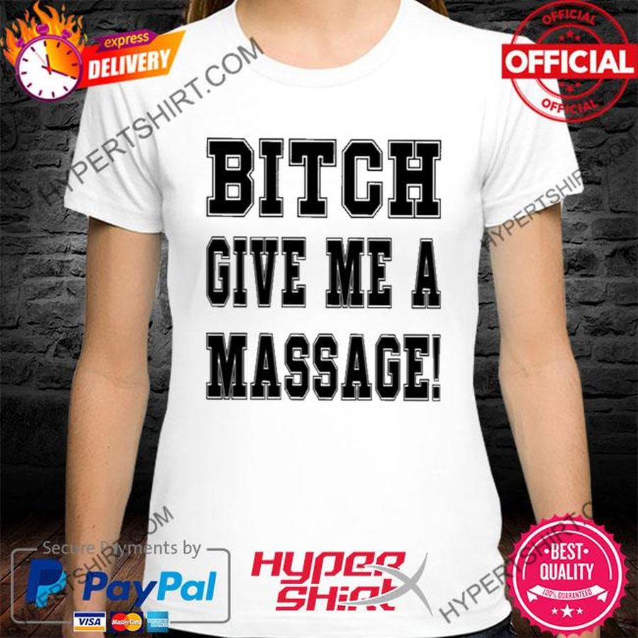 Official Bitch Give Me A Massage Shirt