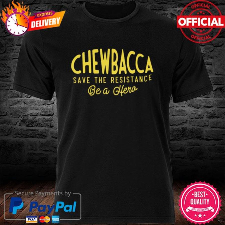 Official Chewbacca Save The Resistance Be A Hero Shirt