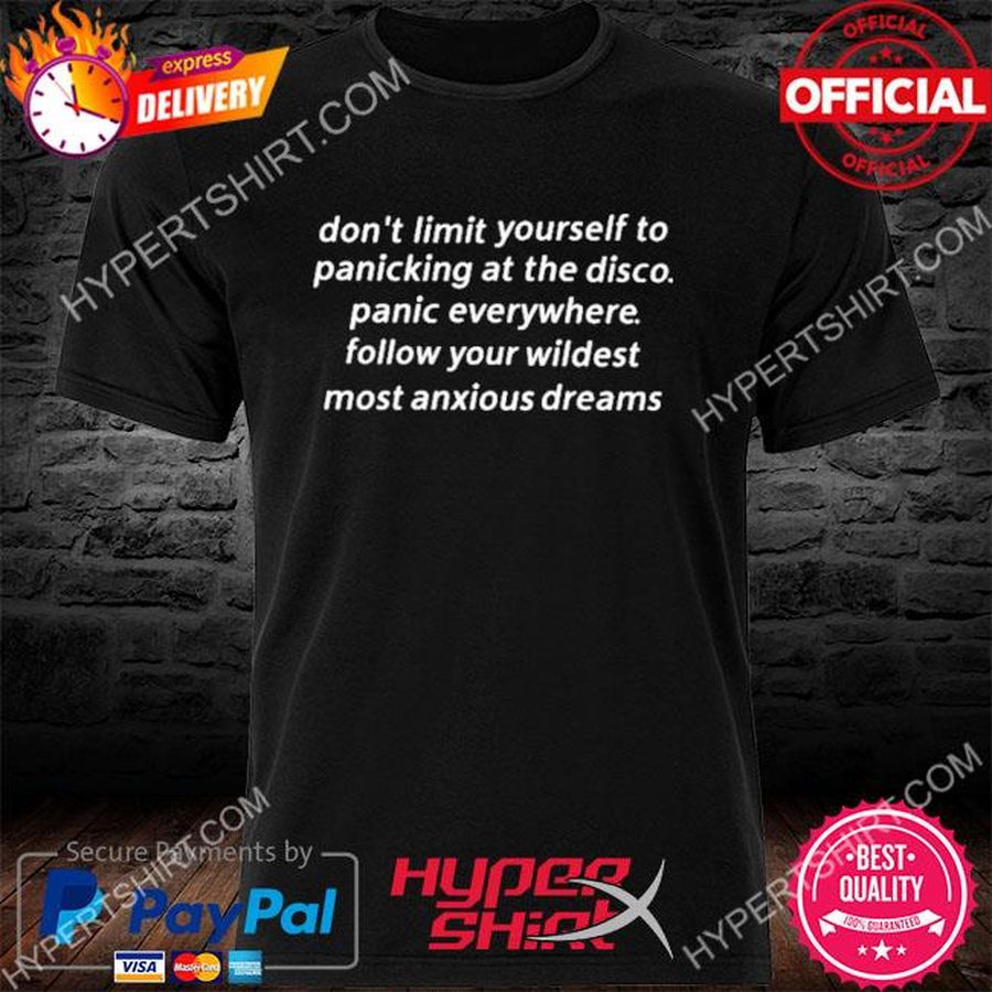Official Don't Limit Yourself To Panicking At The Disco Panic Everywhere Follow Your Wildest Most Anxious Dreams Shirt