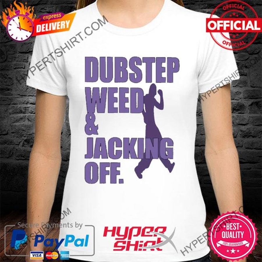 Official Dubstep Weed & Jacking Off Shirt
