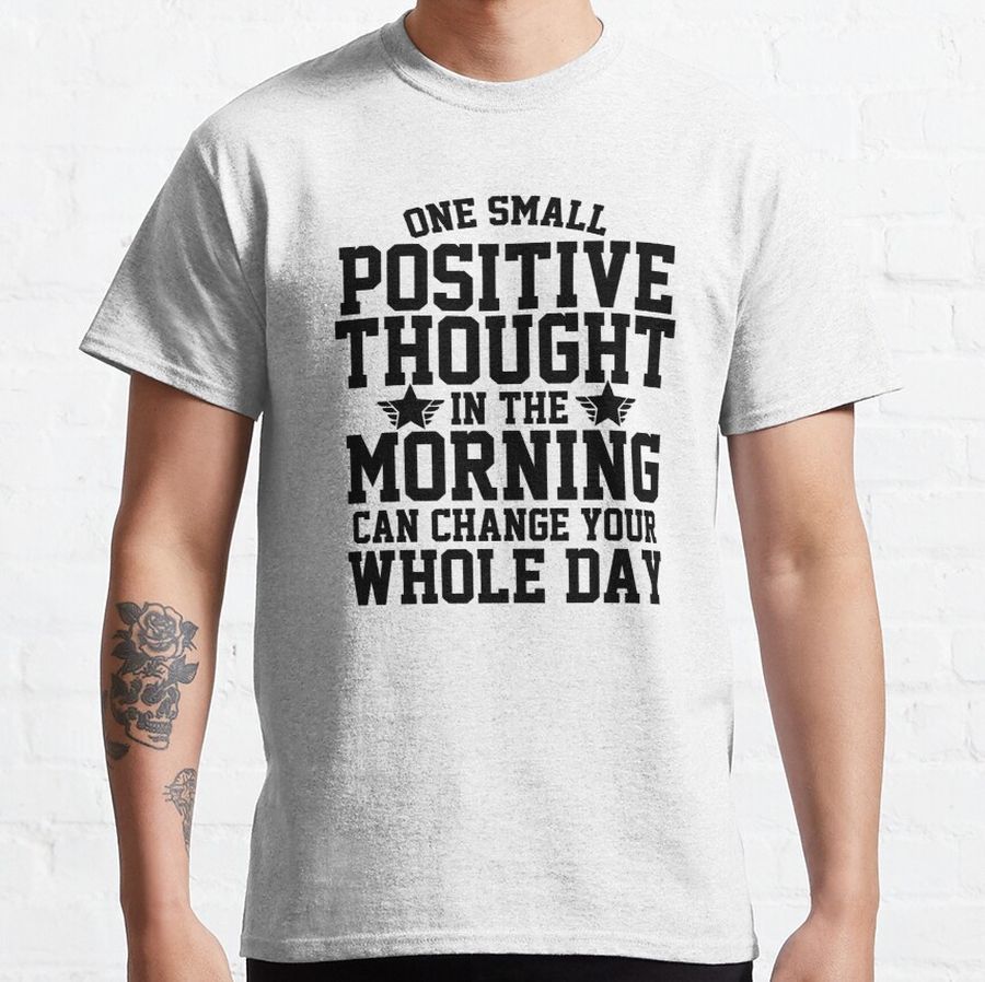 Official Just one small positive thought in the morning can change your whole day Classic T-Shirt