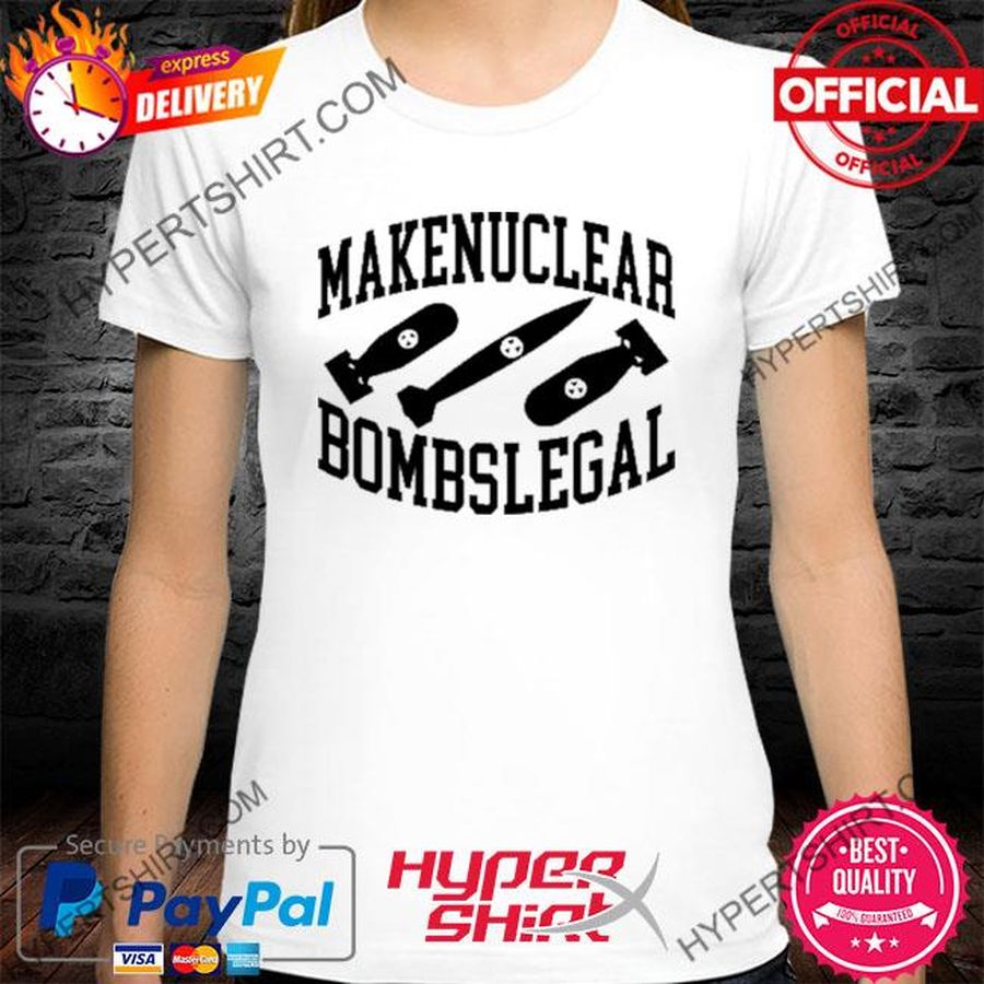 Official Make Nuclear Bombs Legal Shirt