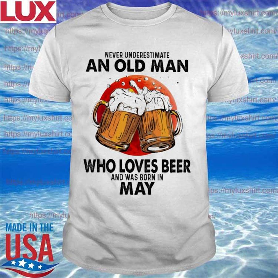 Official Never underestimate an old Man who loves Beer and was born in May shirt