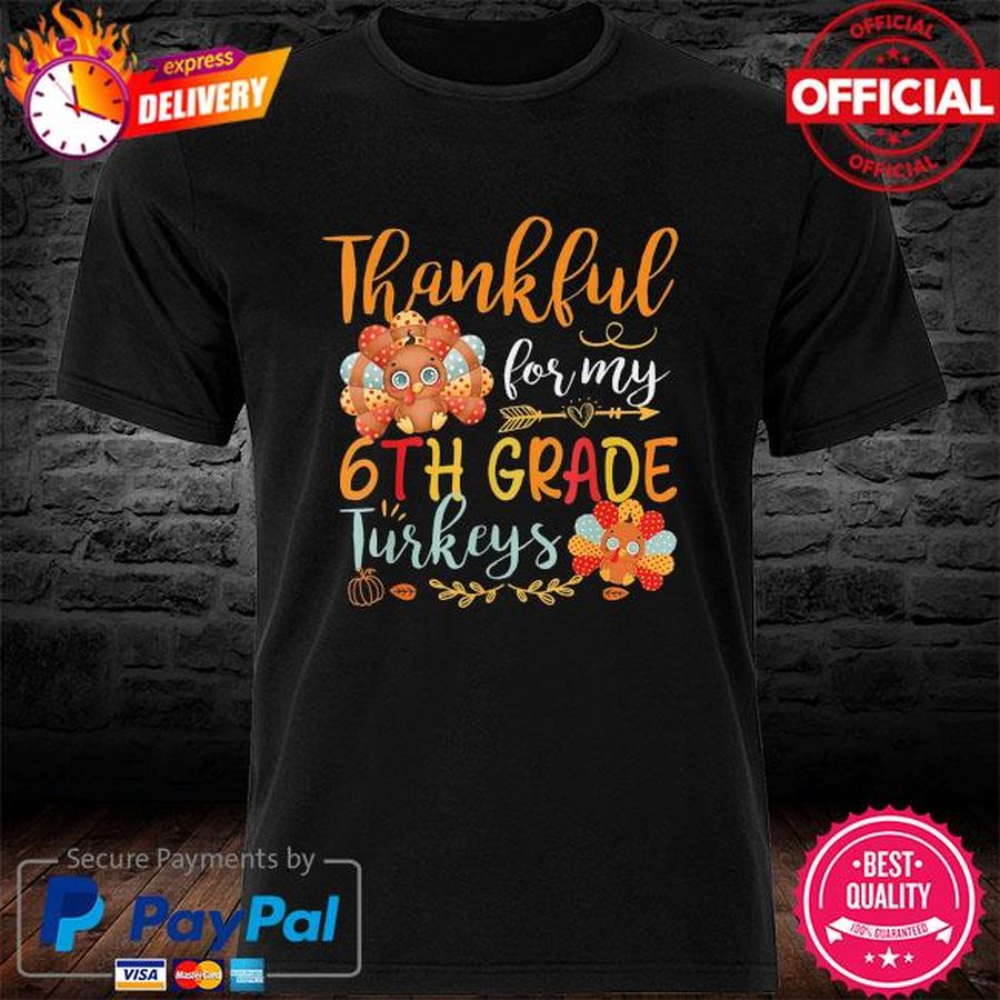 Official Thankful for my 6th grade turkeys shirt