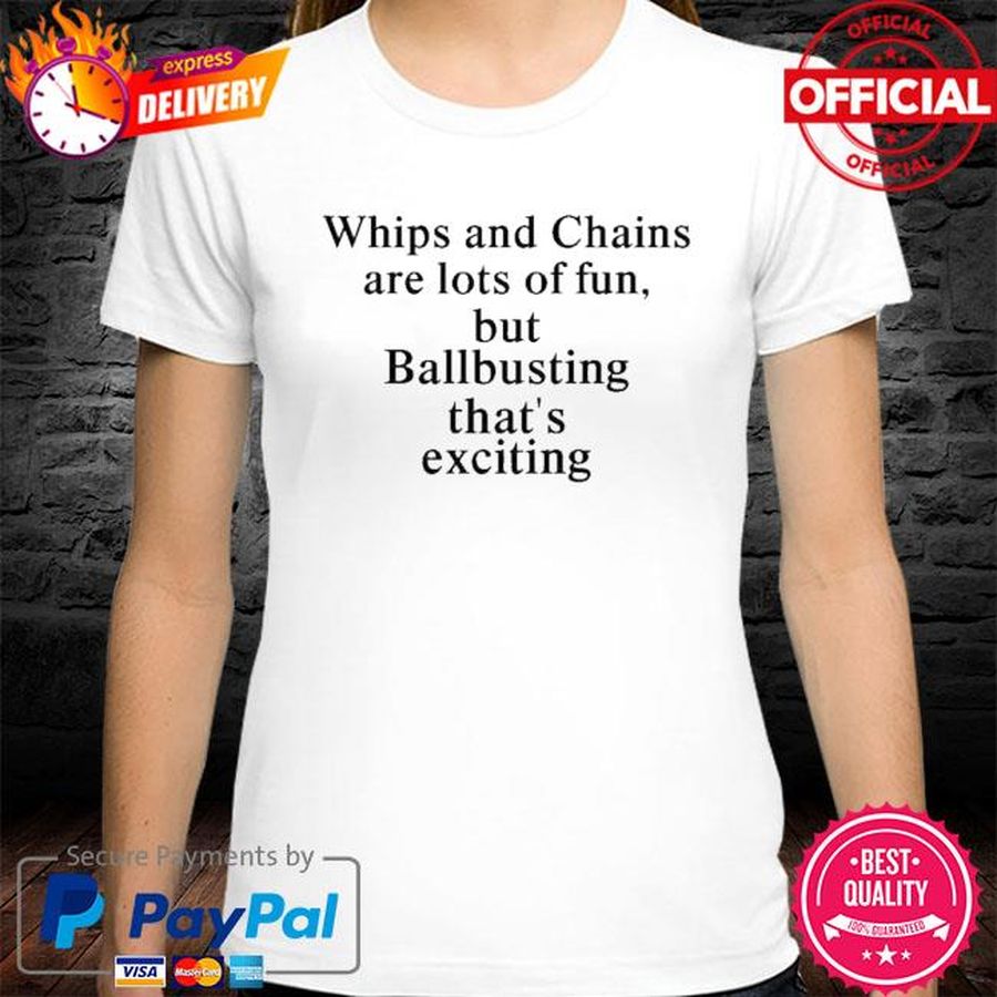 Official Whips And Chains Are Lots Of Fun But Ballbusting That’s Exciting 2021 T-Shirt