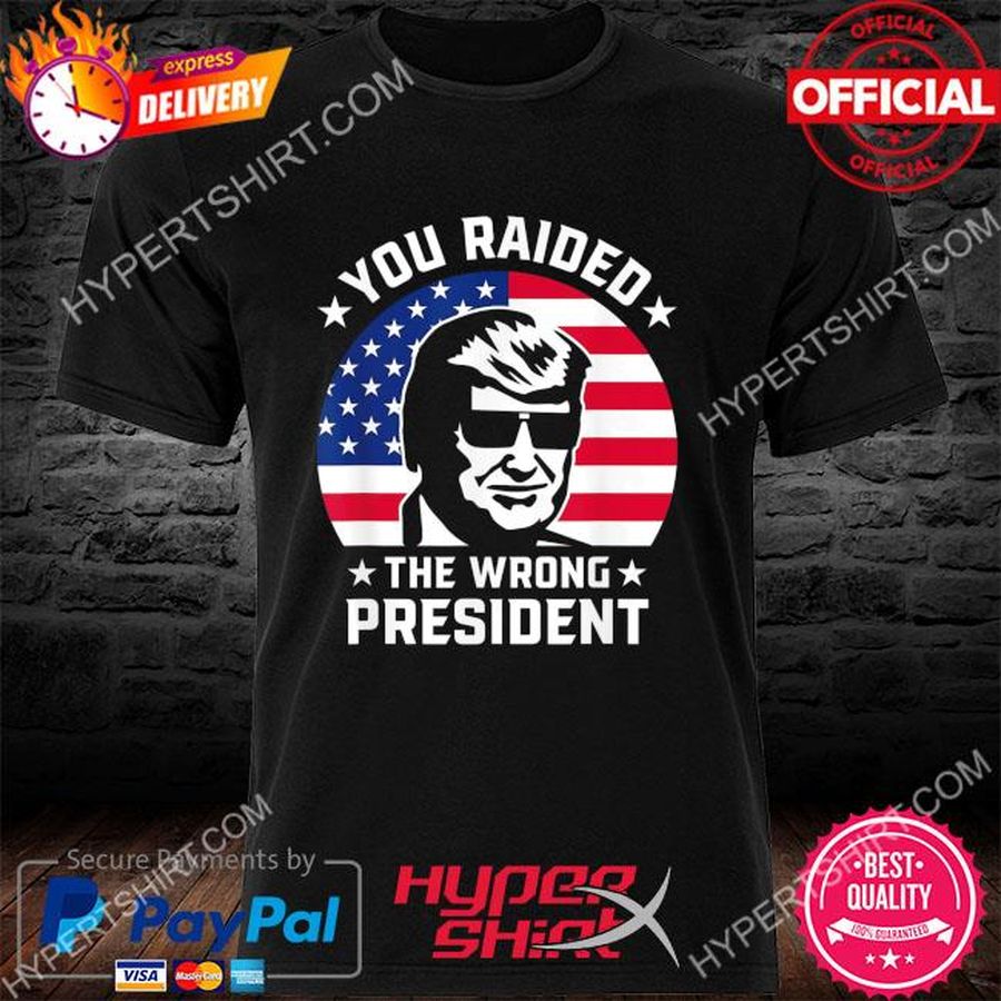 Official You raided the wrong president pro Trump anti biden shirt