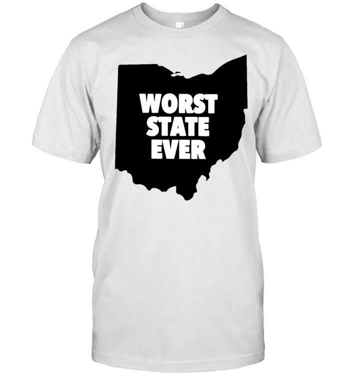 Ohio Worst State Ever Shirt, Tshirt, Hoodie, Sweatshirt, Long Sleeve, Youth, funny shirts, gift shirts, Graphic Tee