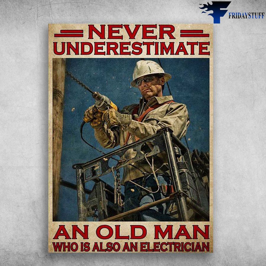 Old Electrician – Never Underestimate, An Old Man, Who Is Also An Electrician