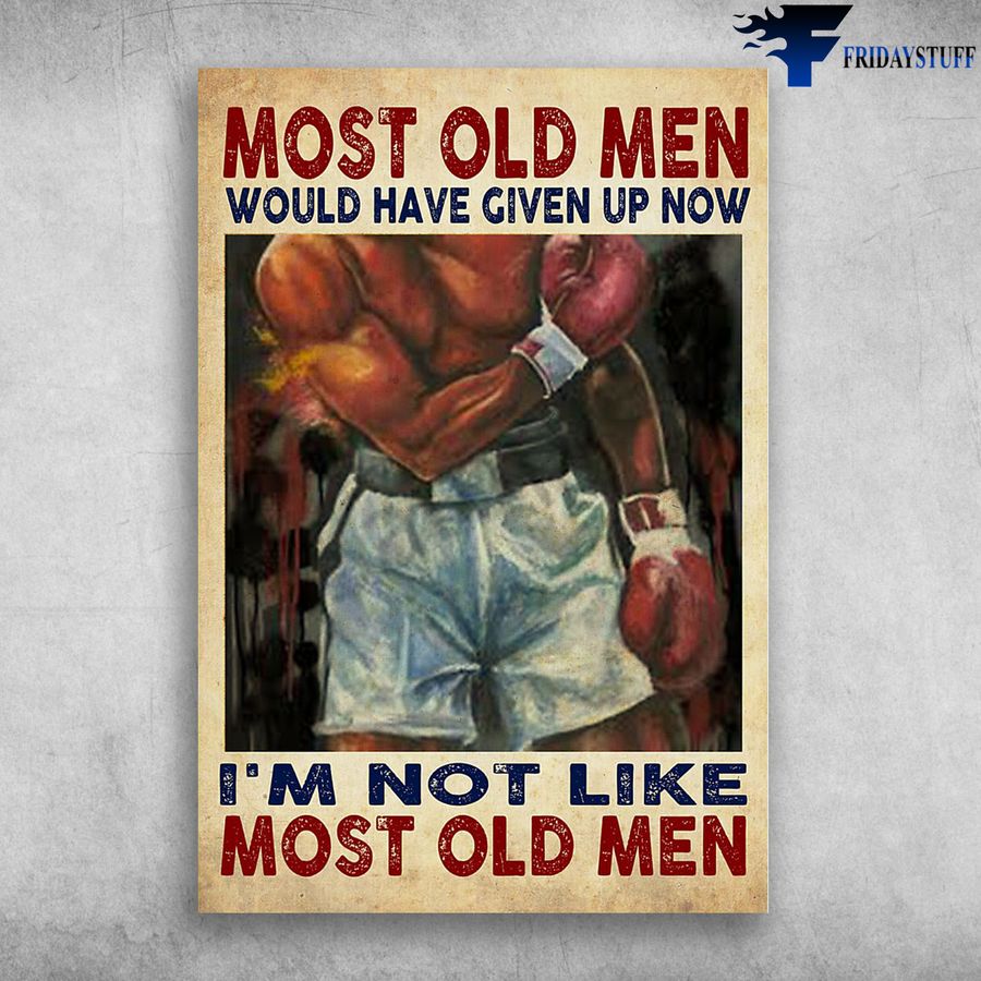 Old Man Boxing and Most Old Men Would Have Given Up Now, I'm Not Like Most Old Men Poster