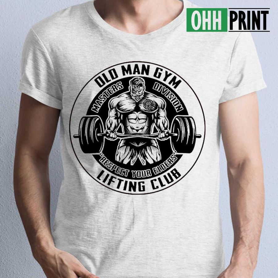 Old Man Gym Lifring Club Respect Your Elders Circle Tshirts White
