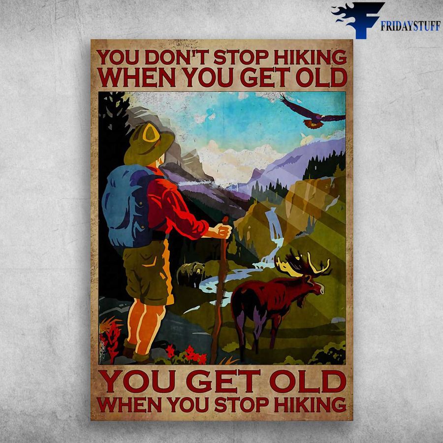 Old Man Hiking – Bear, Reindeer, Eagle, You Don't Stop Hiking When You Get Old, You Get Old When You Stop Hiking