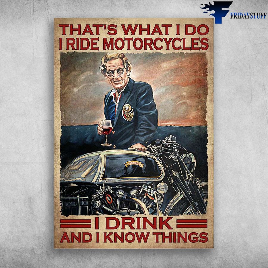 Old Man Motorcycle, Wine And Motorcycle and That's What I Do, I Ride Motorcycles, I Drink, And I Know Things Poster
