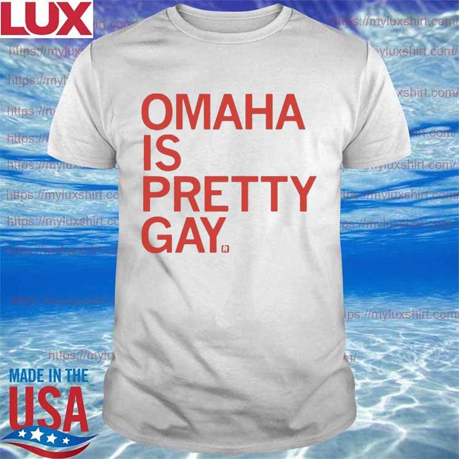 Omaha Is Pretty Gay Shirt