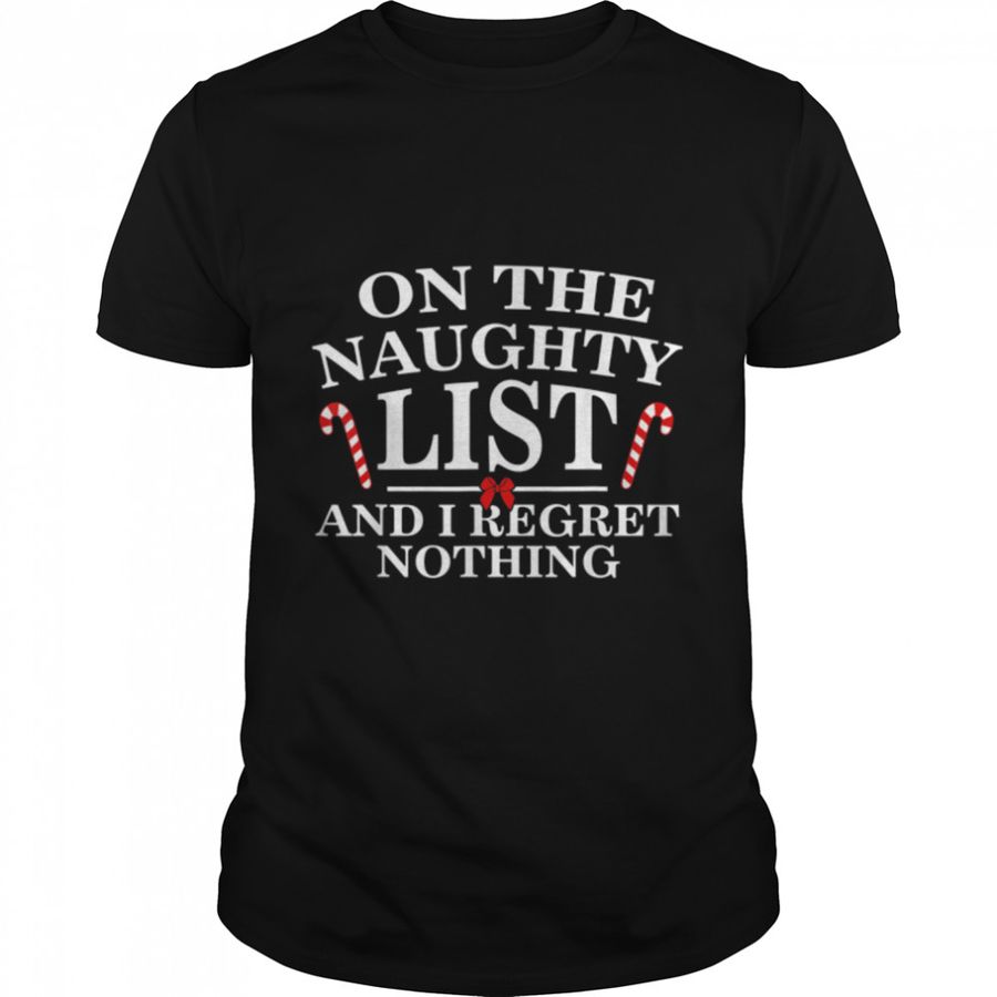 On The Naughty List And I Regret Nothing Funny Xmas Shirt B077T4F93R