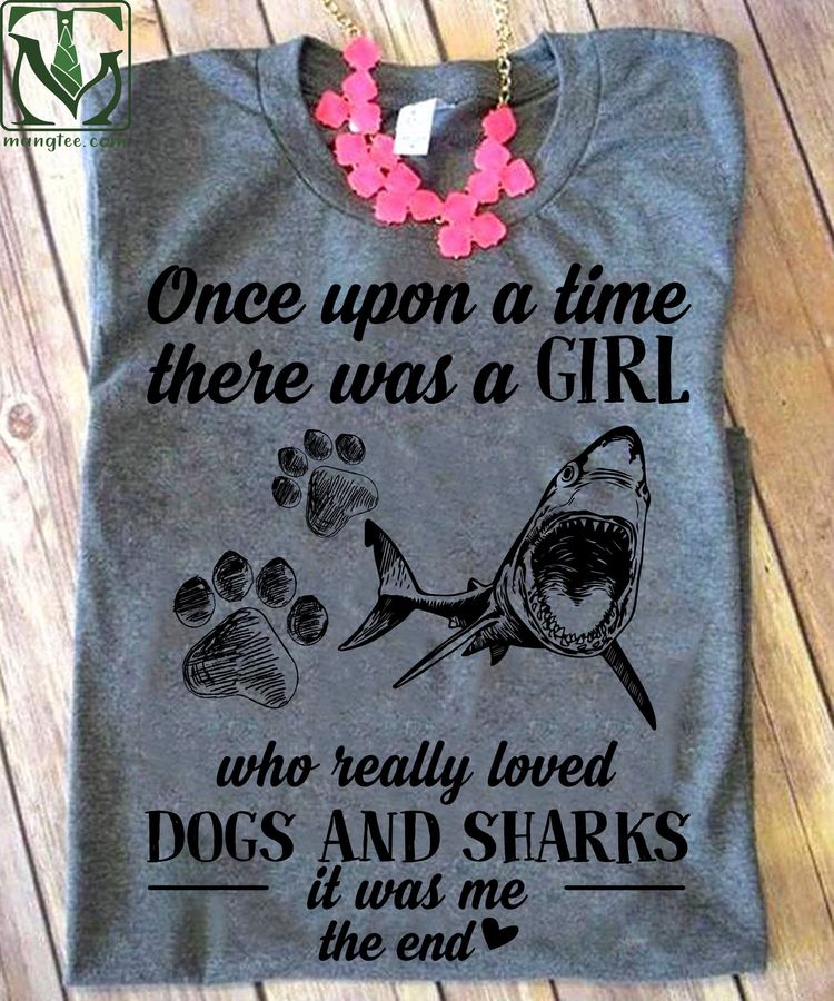 Once upon a time there was a girl who really loved Dogs and Sharks – Gift for animal lover