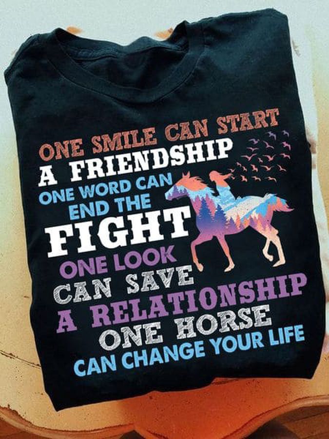 One Smile Can Start A Friendship One Horse Can Change Your Life, Horse Lover