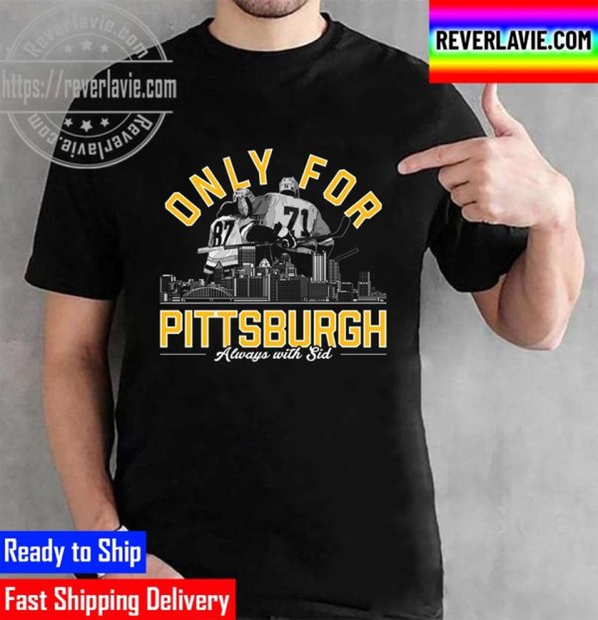 Only For Pittsburgh Always With Sid Unisex T-Shirt