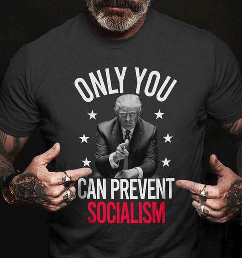 Only You, Can Prevernt Socialism, Donald Trump