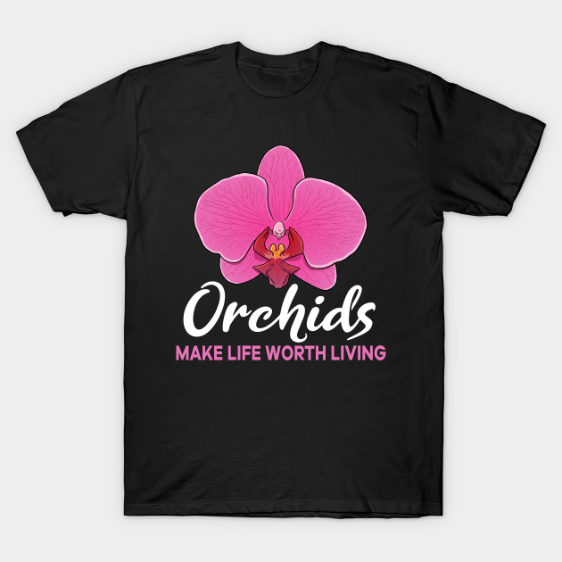Orchids make life worth living flower T-shirt, Hoodie, SweatShirt, Long Sleeve